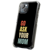 Go Ask Your Mom Tough Cases For Apple iPhone (17, 16, 15, 14, 13, 12, 11, X, SE, 8, 7/ Air, Plus, Pro, Max, Mini, XR, XS), Print in USA