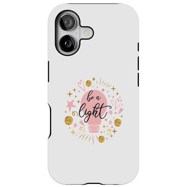 Be A Light Tough Cases For Apple iPhone (17, 16, 15, 14, 13, 12, 11, X, SE, 8, 7/ Air, Plus, Pro, Max, Mini, XR, XS), Print in USA