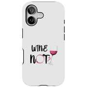 Wine Not Tough Cases For Apple iPhone (17, 16, 15, 14, 13, 12, 11, X, SE, 8, 7/ Air, Plus, Pro, Max, Mini, XR, XS), Print in USA