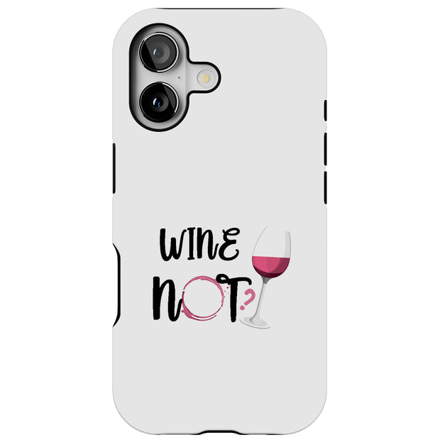 Wine Not Tough Cases For Apple iPhone (17, 16, 15, 14, 13, 12, 11, X, SE, 8, 7/ Air, Plus, Pro, Max, Mini, XR, XS), Print in USA