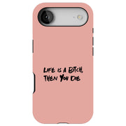 Life Is A Bitch Tough Cases For Apple iPhone (17, 16, 15, 14, 13, 12, 11, X, SE, 8, 7/ Air, Plus, Pro, Max, Mini, XR, XS), Print in USA