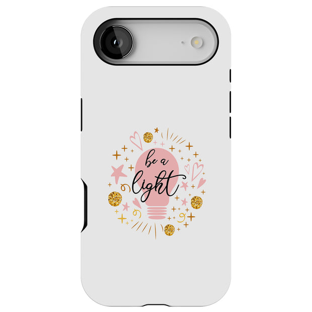 Be A Light Tough Cases For Apple iPhone (17, 16, 15, 14, 13, 12, 11, X, SE, 8, 7/ Air, Plus, Pro, Max, Mini, XR, XS), Print in USA