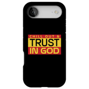 Chill,Trust God Tough Cases For Apple iPhone (17, 16, 15, 14, 13, 12, 11, X, SE, 8, 7/ Air, Plus, Pro, Max, Mini, XR, XS), Print in USA