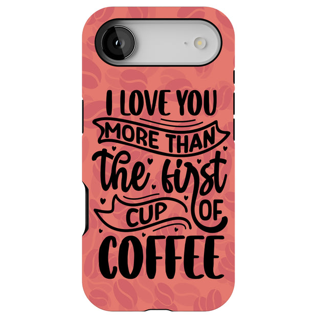 Love You Coffee Tough Cases For Apple iPhone (17, 16, 15, 14, 13, 12, 11, X, SE, 8, 7/ Air, Plus, Pro, Max, Mini, XR, XS), Print in USA