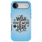 Wish Were Here Tough Cases For Apple iPhone (17, 16, 15, 14, 13, 12, 11, X, SE, 8, 7/ Air, Plus, Pro, Max, Mini, XR, XS), Print in USA