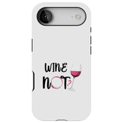 Wine Not Tough Cases For Apple iPhone (17, 16, 15, 14, 13, 12, 11, X, SE, 8, 7/ Air, Plus, Pro, Max, Mini, XR, XS), Print in USA