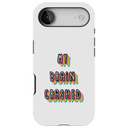 My Brain Crash Tough Cases For Apple iPhone (17, 16, 15, 14, 13, 12, 11, X, SE, 8, 7/ Air, Plus, Pro, Max, Mini, XR, XS), Print in USA