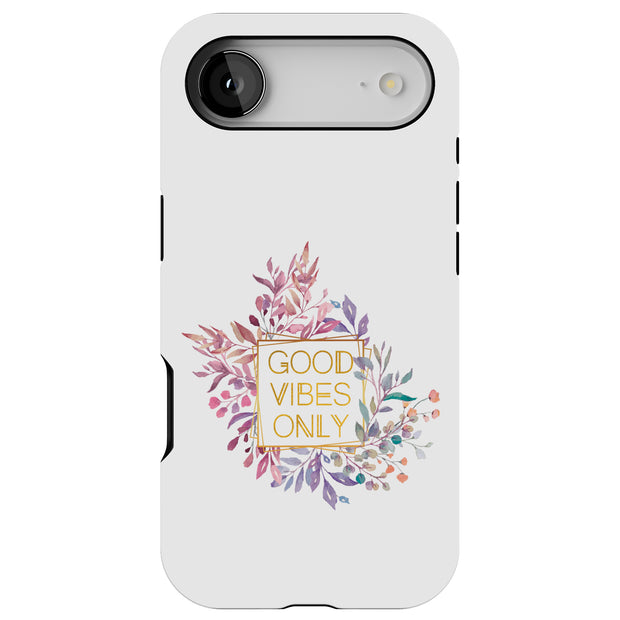 Good Vibes Only Tough Cases For Apple iPhone (17, 16, 15, 14, 13, 12, 11, X, SE, 8, 7/ Air, Plus, Pro, Max, Mini, XR, XS), Print in USA