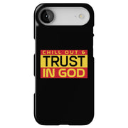 Chill,Trust God Tough Cases For Apple iPhone (17, 16, 15, 14, 13, 12, 11, X, SE, 8, 7/ Air, Plus, Pro, Max, Mini, XR, XS), Print in USA