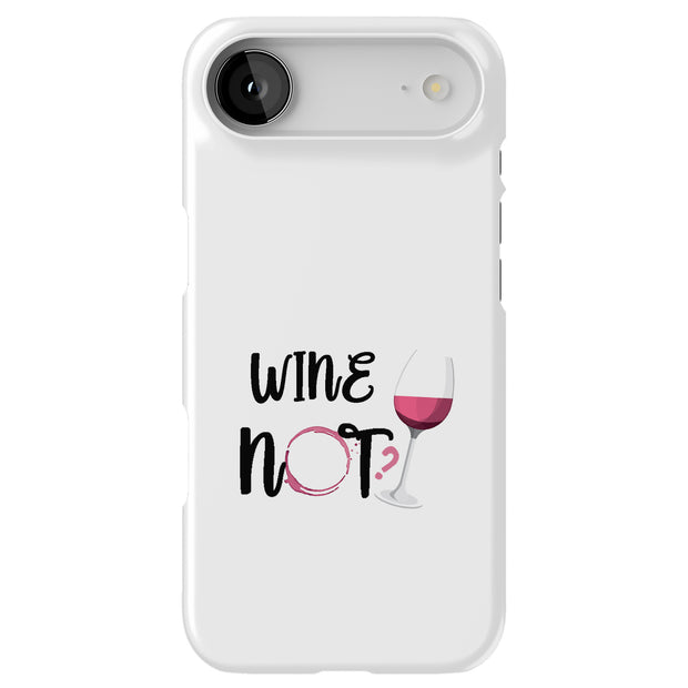 Wine Not Tough Cases For Apple iPhone (17, 16, 15, 14, 13, 12, 11, X, SE, 8, 7/ Air, Plus, Pro, Max, Mini, XR, XS), Print in USA