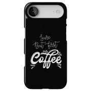 First Coffee Tough Cases For Apple iPhone (17, 16, 15, 14, 13, 12, 11, X, SE, 8, 7/ Air, Plus, Pro, Max, Mini, XR, XS), Print in USA